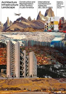 Architecture Infrastructure Landscape – Construction and Representation of the Territory in Latin America [Architektur Infrastruktur Landschaft – Konstruktion und Repräsentation des Territoriums in Lateinamerika]